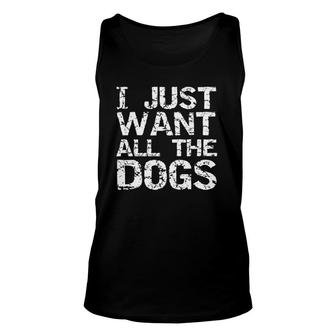 Vintage Dog Owner Quote Dog Lovers I Just Want All The Dogs Unisex Tank Top - Seseable