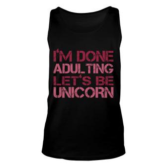 Vintage Retro Graphic I Am Done Adulting Lets Be Unicorns Unisex Tank Top - Seseable