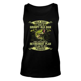 Walk Away I Am A Grumpy Old Man Yes I Do Have A Retirement Plan To Go Fishing Unisex Tank Top - Seseable