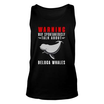 Warning May Spontaneously Talk About Beluga Whales Unisex Tank Top - Seseable