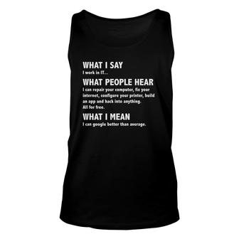 What I Say What People Hear It Tech Support Nerd Geek Gift Unisex Tank Top | Mazezy