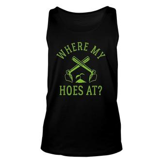 Where My Hoes At Funny Gardener Gardening Plant Grower Unisex Tank Top | Mazezy