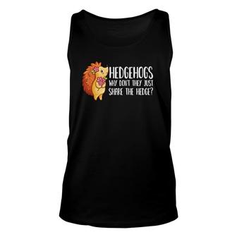 Why Dont They Just Share The Hedge Pun Cute Hedgehog Unisex Tank Top | Mazezy