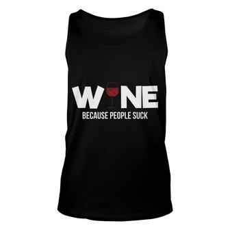 Wine Because People Suck Sassy Funny Alcohol Drinking Unisex Tank Top - Monsterry AU