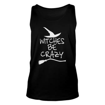 Witches Be Crazy Funny Witch Halloween Gift Unisex Tank Top