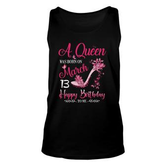 Womens A Queen Was Born On March 13 13Th March Birthday Unisex Tank Top - Seseable