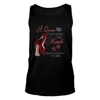 Womens A Queen Was Born On March 16Th Birthday Womens Gifts Pumps Unisex Tank Top - Seseable
