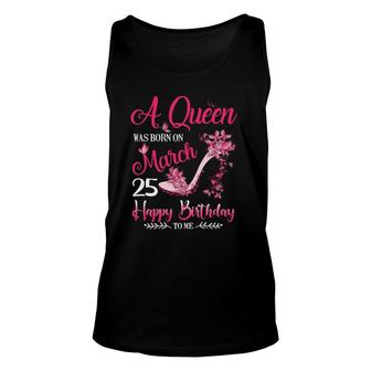 Womens A Queen Was Born On March 25 25Th March Birthday Unisex Tank Top - Seseable