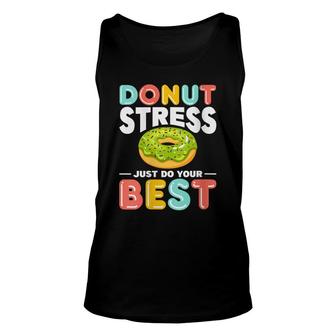 Womens Donut Stress Do Your Best Donut Stress Just Do Your Best Unisex Tank Top - Seseable