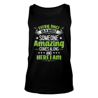 Womens Every Once In A While Someone Amazing Comes Along Here I Am Unisex Tank Top - Seseable