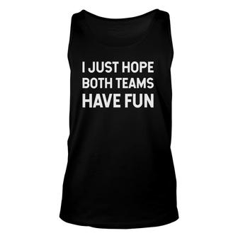 Womens I Just Hope Both Teams Have Fun - Funny V-Neck Unisex Tank Top | Mazezy