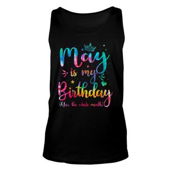 Womens May Is My Birthday Yes The Whole Month Funny May Bday Unisex Tank Top - Seseable
