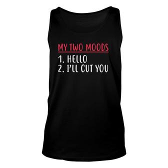 Womens My Two Moods Hello Ill Cut You Sarcastic Unisex Tank Top | Mazezy