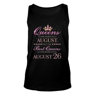 Womens Queens Are Born In August Best Queens Are Born On August 26 Birthday Unisex Tank Top - Seseable