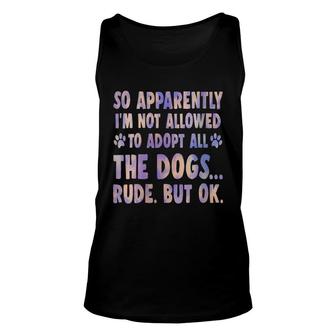 Womens So Apparently Im Not Allowed To Adopt All The Dogs Tie Dye Unisex Tank Top - Thegiftio UK