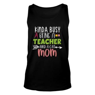 Womens Who Kinda Busy Being A Teacher And A Cat Mom Unisex Tank Top - Seseable