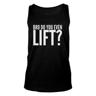 Workout Funny Gift - Bro Do You Even Lift Unisex Tank Top | Mazezy