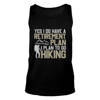 Yes I Do Have A Retirement Plan I Plan To Go Hiking Explore Travel Lover Unisex Tank Top - Seseable