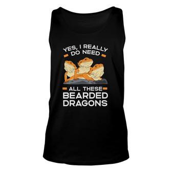 Yes I Really Do Need All These Bearded Dragons Pet Lizard Unisex Tank Top | Mazezy
