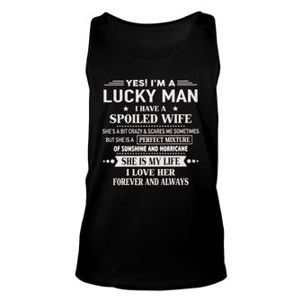 Yes Im A Lucky Man I Have A Spoiled Wife Perfect Mixture I Love Her Forever And Always Unisex Tank Top - Seseable