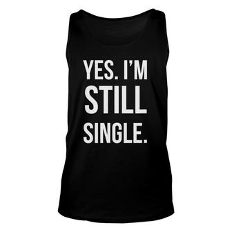 Yes Im Still Single Funny Family Holiday Unisex Tank Top | Mazezy