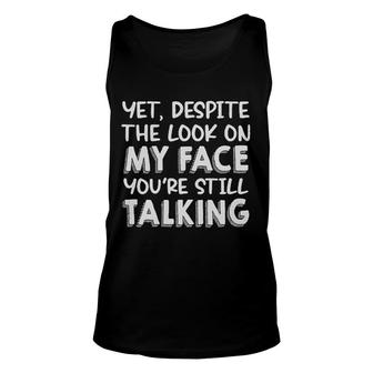 Yet Despite The Look On My Face Enjoyable Gift 2022 Unisex Tank Top - Thegiftio UK