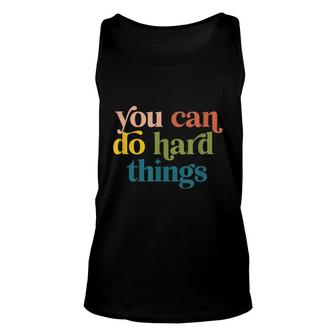 You Can Do Hard Things Motivational Inspiration Unisex Tank Top - Seseable
