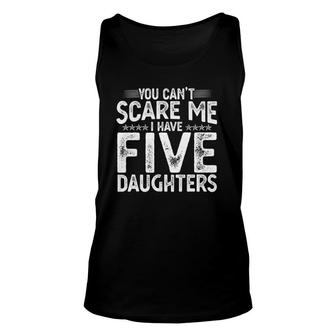 You Cant Scare Me I Have Five Daughters Funny Fathers Day Unisex Tank Top | Mazezy