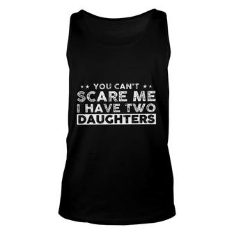 You Cant Scare Me I Have Two Daughters New Gift Unisex Tank Top - Seseable