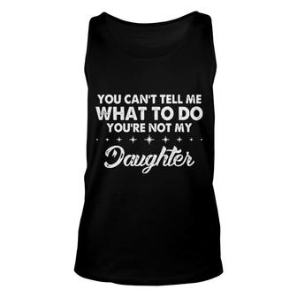 You Cant Tell Me What To Do 2022 Trend Unisex Tank Top - Seseable