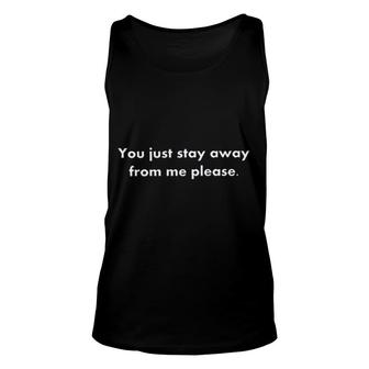You Just Stay Away From Me Please 2022 Trend Unisex Tank Top - Seseable