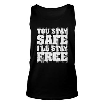 You Stay Safe I Stay Free 2022 Trend Unisex Tank Top - Seseable