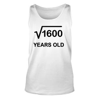 40Th Birthday Square Root Of 1600 Math 40 Years Old Unisex Tank Top - Seseable