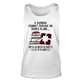 A Woman Cannot Survive On Books Alone She Also Needs Blankets A Lot Of Blankets Unisex Tank Top - Seseable