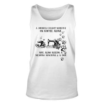 A Woman Cannot Survive On Coffee Alone She Also Needs Unisex Tank Top - Seseable