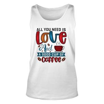 All You Need Is Love And A Good Cup Of Coffee Classic Unisex Tank Top | Mazezy