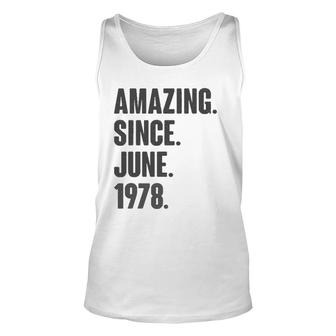 Amazing Since June 1978 Birthday - Gift For 44 Years Old Unisex Tank Top - Seseable