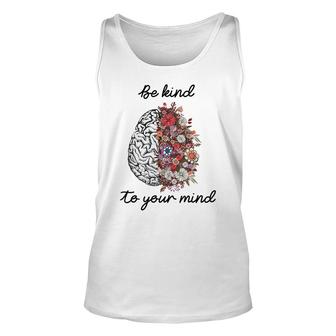 Be Kind To Your Mind Brain Mental Health Matters Unisex Tank Top - Seseable