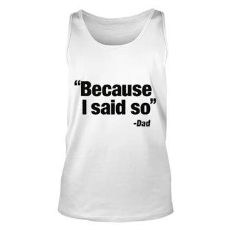 Because I Said So Dad Said 2022 Trend Unisex Tank Top - Seseable