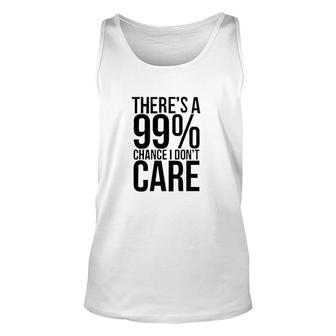 Best Gift Theres A 99 Chance I Dont Care For 2022 Unisex Tank Top - Seseable
