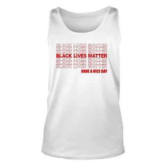 Black Lives Matter Have A Nice Day Repeating Red Text Unisex Tank Top - Seseable