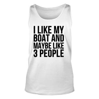 Boat Funny Gift - I Like My Boat And Maybe Like 3 People Unisex Tank Top - Seseable