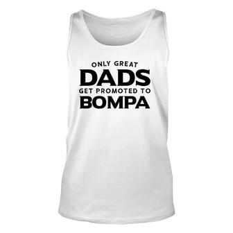 Bompa Gift Only Great Dads Get Promoted To Bompa Unisex Tank Top - Seseable