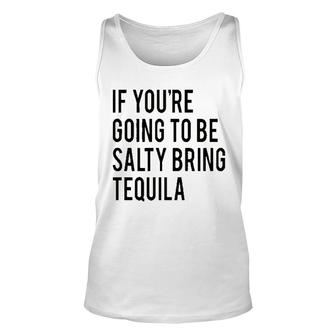 Bring The Tequila If You Are Going To Be Salty Unisex Tank Top - Seseable