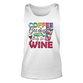 Coffee Because Its Too Early For Wine Classic Unisex Tank Top | Mazezy