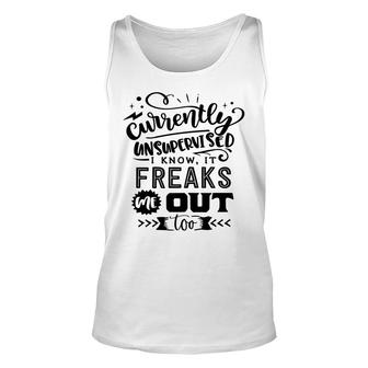 Currently Unsupervised I Know It Freaks Me Out Too Sarcastic Funny Quote Black Color Unisex Tank Top - Seseable