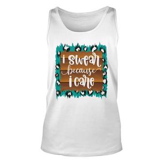 Custom I Swear Because I Care Sarcastic Funny Quote Unisex Tank Top - Seseable