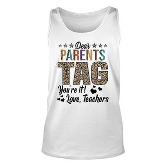 Dear Parents Tag Youre It Love Teachers End Of Year School Unisex Tank Top - Thegiftio UK