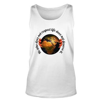 He Who Does Not Respect Life Does Not Deserve It Earth Classic Tank Top | Mazezy