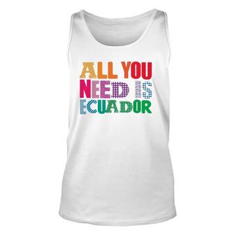 Ecuador All You Need Is Ecuador Tee Ecuador Unisex Tank Top | Mazezy